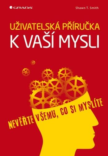 Uživatelská příručka k vaší mysli - Shawn T. Smith - e-kniha