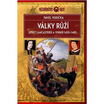 Války růží: Střet Lancasterů a Yorků 1455–1485 (978-80-278-0013-1)