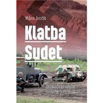 Klatba Sudet: Dramatické dějiny českého pohraničí (978-80-204-5493-5)
