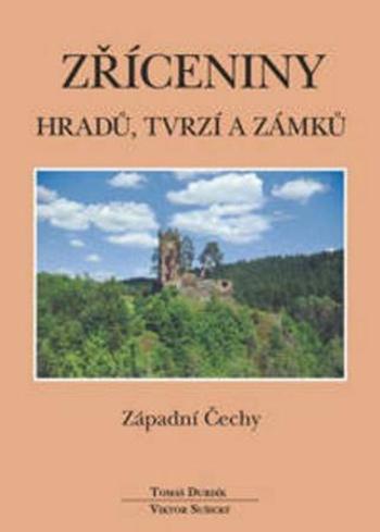 Zříceniny hradů, tvrzí a zámků - Západní Čechy - Durdík Tomáš, Sušický Viktor - Sušický Viktor