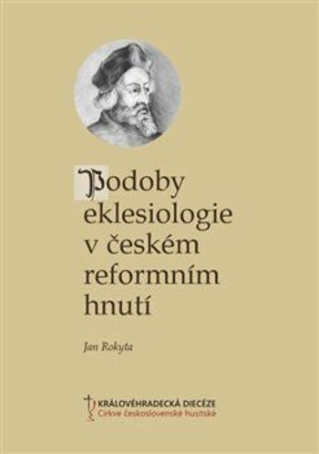 Podoby eklesiologie v českém reformním hnutí - Jan Rokyta