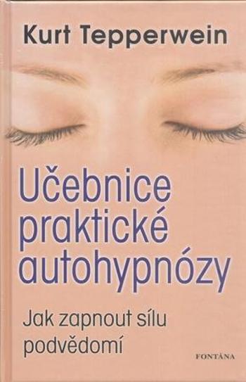 Učebnice praktické autohypnózy - Tepperwein Kurt