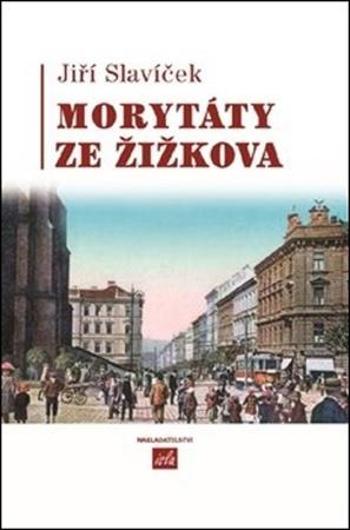 Morytáty ze Žižkova - Slavíček Jiří