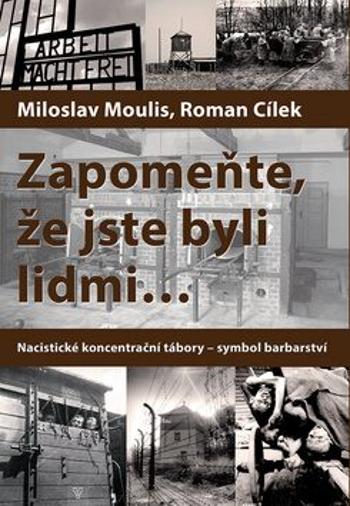 Zapomeňte, že jste byli lidmi - Roman Cílek, Miloslav Moulis