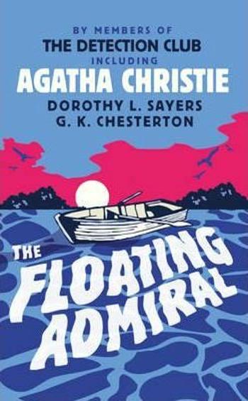 The Floating Admiral - Gilbert Keith Chesterton, Agatha Christie, Dorothy Leigh Sayersová