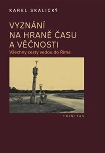 Vyznání na hraně času a věčnosti - Karel Skalický