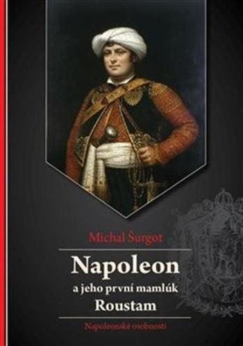 Napoleon a jeho první mamlúk Roustam - Šurgot Michal