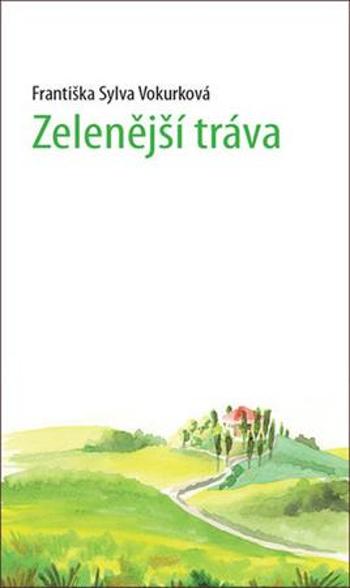 Zelenější tráva - Vokurková Františka Sylva