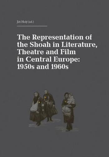 The Representation of the Shoah in Literature, Theatre and Film in Central Europ - Holý Jiří