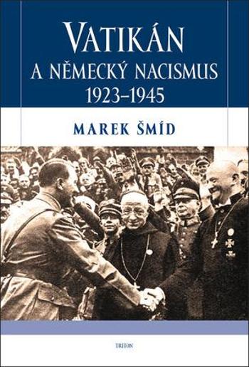 Vatikán a německý nacismus 1923-1945 - Šmíd Marek
