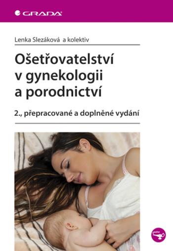 Ošetřovatelství v gynekologii a porodnictví - Lenka Slezáková - e-kniha