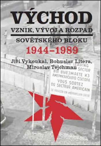 Východ Vznik, vývoj a rozpad sovětského bloku 1944-1989 - Tejchman Miroslav