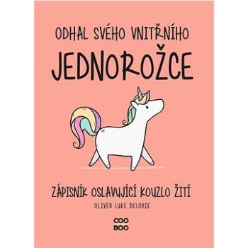 Odhal svého vnitřního jednorožce: Zápisník oslavující kouzlo žití (978-80-7661-220-4)