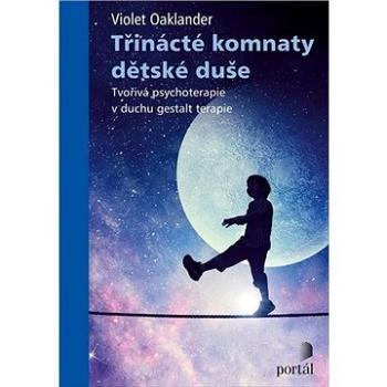 Třinácté komnaty dětské duše: Tvořivá psychoterapie v duchu gestalt terapie (978-80-262-1591-2)