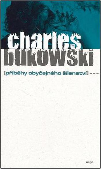 Příběhy obyčejného šílenství - Bukowski Charles