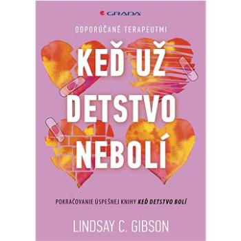 Keď už detstvo nebolí: Pokračovanie úspešnej knihy Keď detstvo bolí (978-80-8090-520-0)