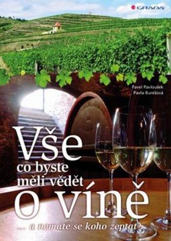 Vše, co byste měli vědět o víně....a nemáte se koho zeptat - Pavla Burešová, Pavel Pavloušek - Burešová Pavla