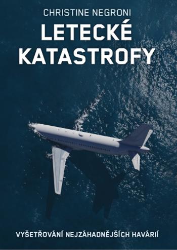 Letecké katastrofy - Christine Negroni - e-kniha