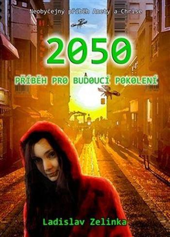 2050 Příběh pro budoucí pokolení - Zelinka Ladislav