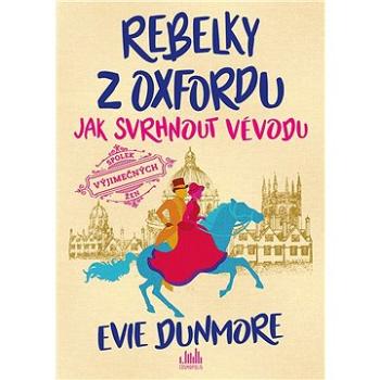 Rebelky z Oxfordu - Jak svrhnout vévodu (978-80-271-3380-2)