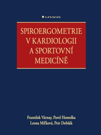 Spiroergometrie v kardiologii a sportovní medicíně - Pavel Homolka, Várnay František, Mífková Leona, Dobšák Petr - e-kniha