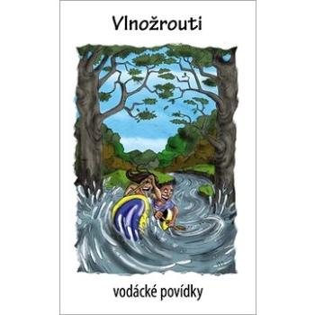 Vlnožrouti: Vodácké povídky (978-80-7666-008-3)