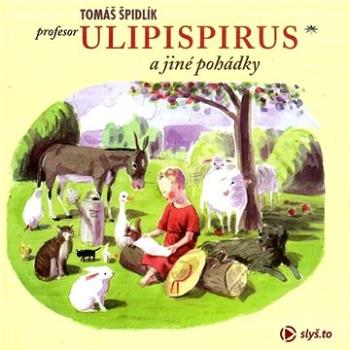 Profesor Ulipispirus a jiné pohádky ()