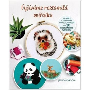 Vyšíváme roztomilá zvířátka: Techniky a předlohy krok za krokem pro 30 roztomilých tvorečků (978-80-242-8796-6)