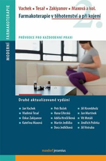Farmakoterapie v těhotenství a při kojení, 2. vydání - Vachek Jan, Vladimír Tesař, Oskar Zakiyanov, Kateřina Maxová