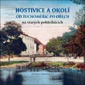 Hostivice a okolí od Tuchoměřic po Ořech na starých pohlednicích - Jiří Kučera, Alena Kučerová