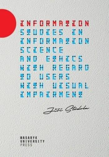 Information - Studies in information science and ethics with regard to users with visual impairment - Jiří Stodola