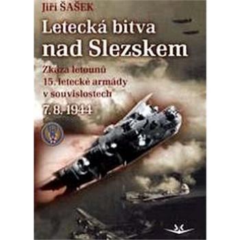 Letecká bitva nad Slezskem 7. 8. 1944: Zkáza letounů 15. letecké armády v souvislostech (978-80-87567-83-8)
