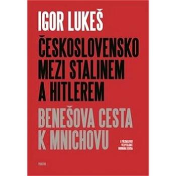 Československo mezi Stalinem a Hitlerem: Benešova cesta k Mnichovu (978-80-7260-398-5)
