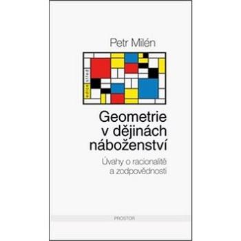 Geometrie v dějinách náboženství: Úvahy o racionalitě a zodpovědnosti (978-80-7260-316-9)