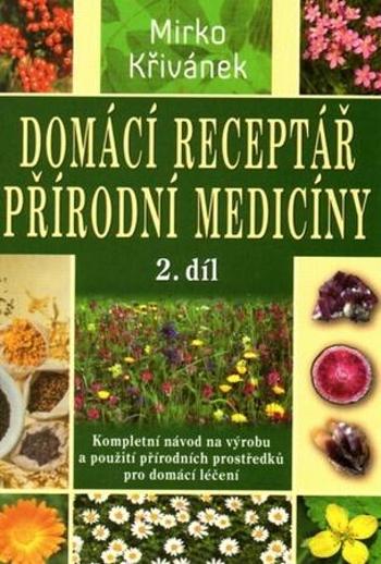 Domácí receptář přírodní medicíny 2.díl - Křivánek Mirko