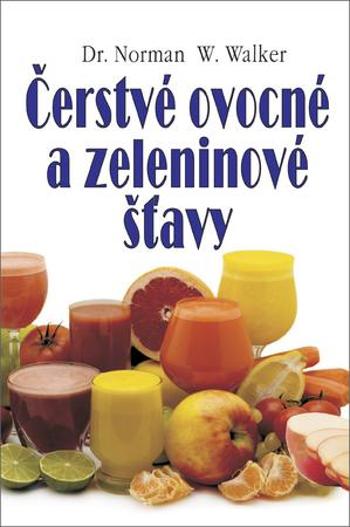 Čerstvé ovocné a zeleninové šťavy - Walker Norman W.