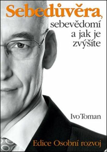 Sebedůvěra, sebevědomí a jak je zvýšíte - Ivo Toman