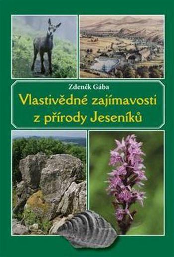 Vlastivědné zajímavosti z přírody Jeseníků - Gába Zdeněk