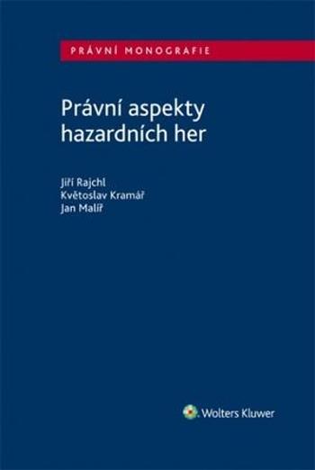 Právní aspekty hazardních her - Jiří, Kramář Květoslav, Malíř Jan Rajchl - Kramář Květoslav