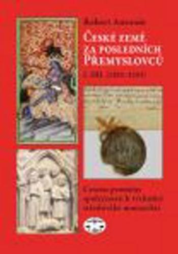 České země za posledních Přemyslovců 1. díl - Antonín Robert