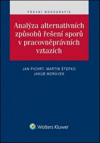 Analýza alternativních způsobů řešení sporů v pracovněprávních vztazích - Pichrt Jan