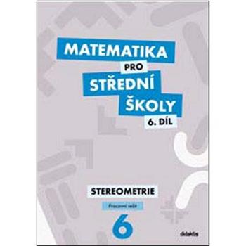 Matematika pro střední školy 6.díl Pracovní sešit: Stereometrie (978-80-7358-358-3)