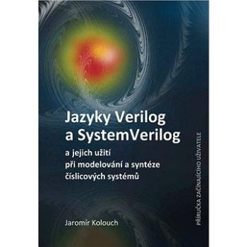 Jazyky Verilog a SystemVerilog a jejich užití při modelování a syntéze číslicových systémů  Příručka (978-80-214-5216-9)