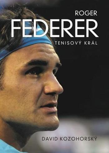 Roger Federer Tenisový král - Kozohorský David