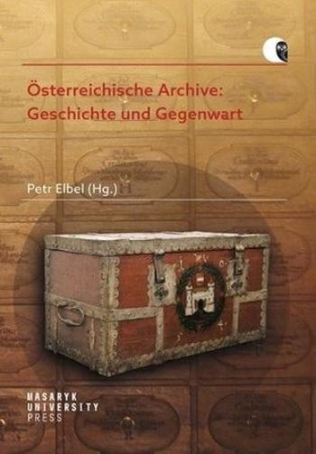 Österreichische Archive: Geschichte und Gegenwart - Elbel Petr