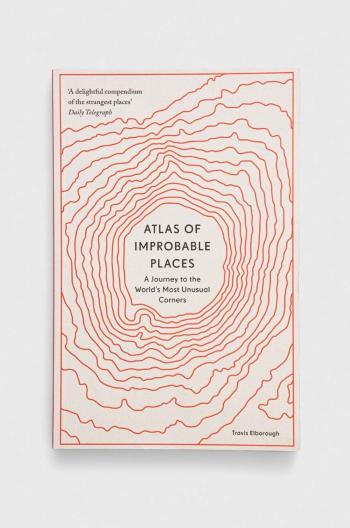 Knížka Aurum Press Atlas of Improbable Places Travis Elborough