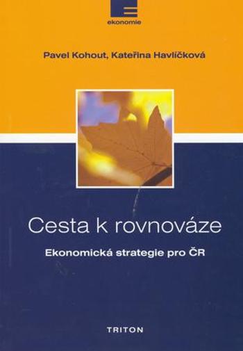 Cesta k rovnováze -- Ekonomická strategie pro ČR Pavel Kohout, Kateřina Havlíčková - Havlíčková Kateřina