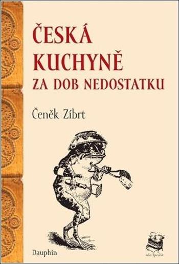 Česká kuchyně za dob nedostatku - Zíbrt Čeněk