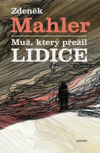 Muž, který přežil Lidice - Zdeněk Mahler - e-kniha
