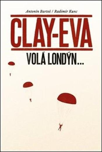 Clay-Eva volá Londýn... - Bartoš Antonín